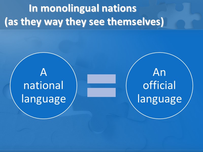 In monolingual nations  (as they way they see themselves)